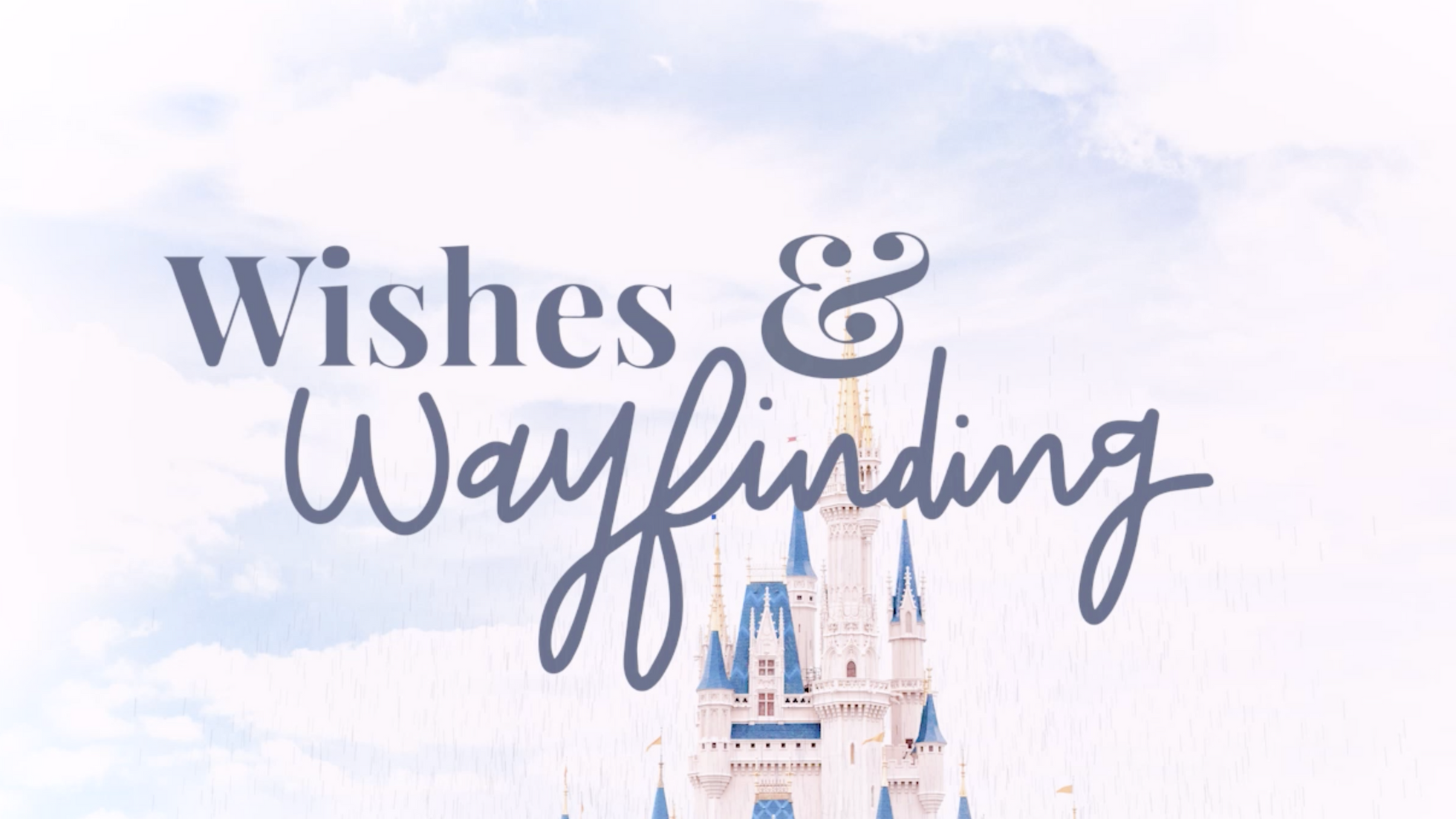 Why Wishes & Wayfinding?